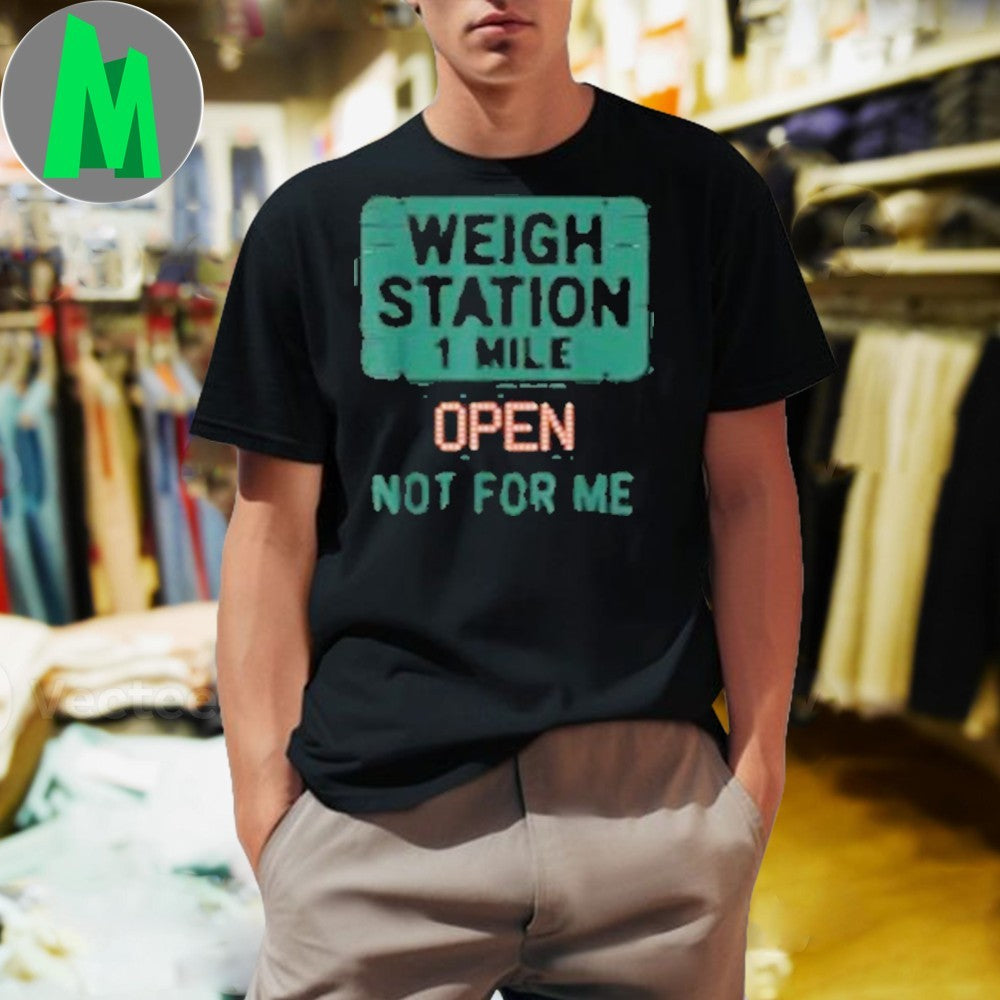 Weigh Station Open Not For Me Trucker CDL Graphic - Adult & Kids T-Shirts, Sweatshirts & Hoodies apparel design preview 1