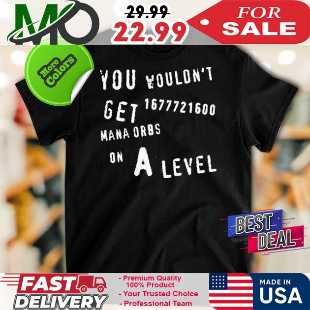 You Wouldn't Get 1677721600 Mana Orbs On A Level - Adult & Kids T-Shirts, Sweatshirts & Hoodies apparel design preview 1