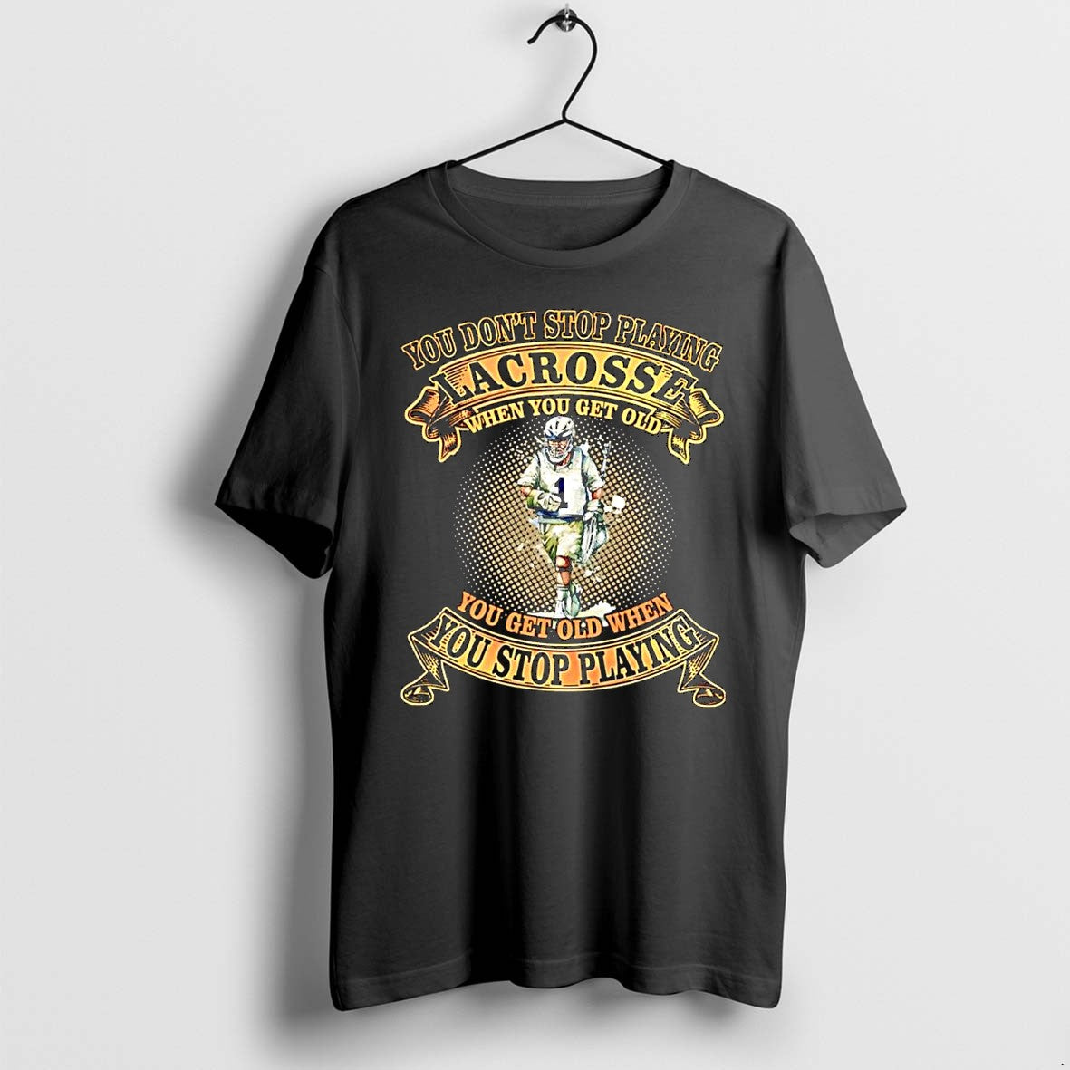Official You Dont Stop Playing Lacrosse When Get Old - Adult & Kids T-Shirts, Sweatshirts & Hoodies apparel design preview 1