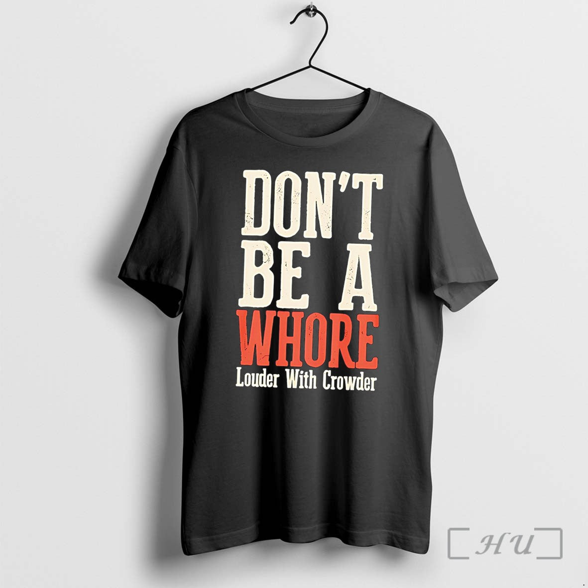 Officials Dont Be A Whore Lwc Louder With Crowder - Adult & Kids T-Shirts, Sweatshirts & Hoodies apparel design preview 1