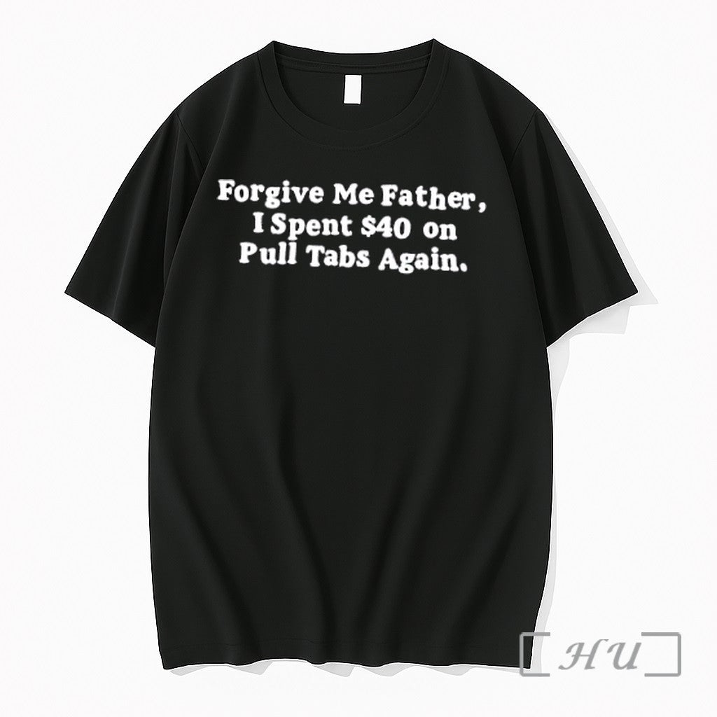 Officials Forgive Me Father I Spent 40 On Pull Tabs - Adult & Kids T-Shirts, Sweatshirts & Hoodies apparel design preview 1