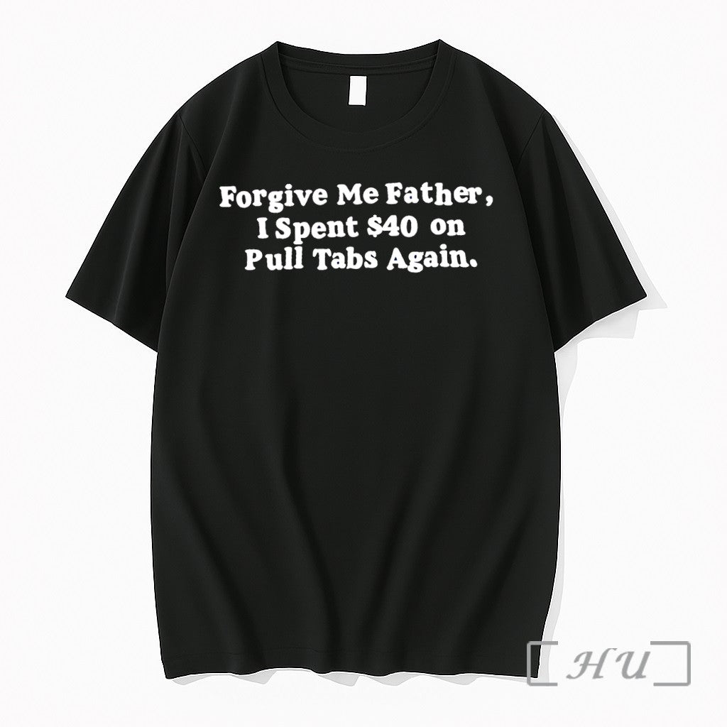 Officials Forgive Me Father I Spent 40 On Pull Tabs - Adult & Kids T-Shirts, Sweatshirts & Hoodies apparel design preview 1