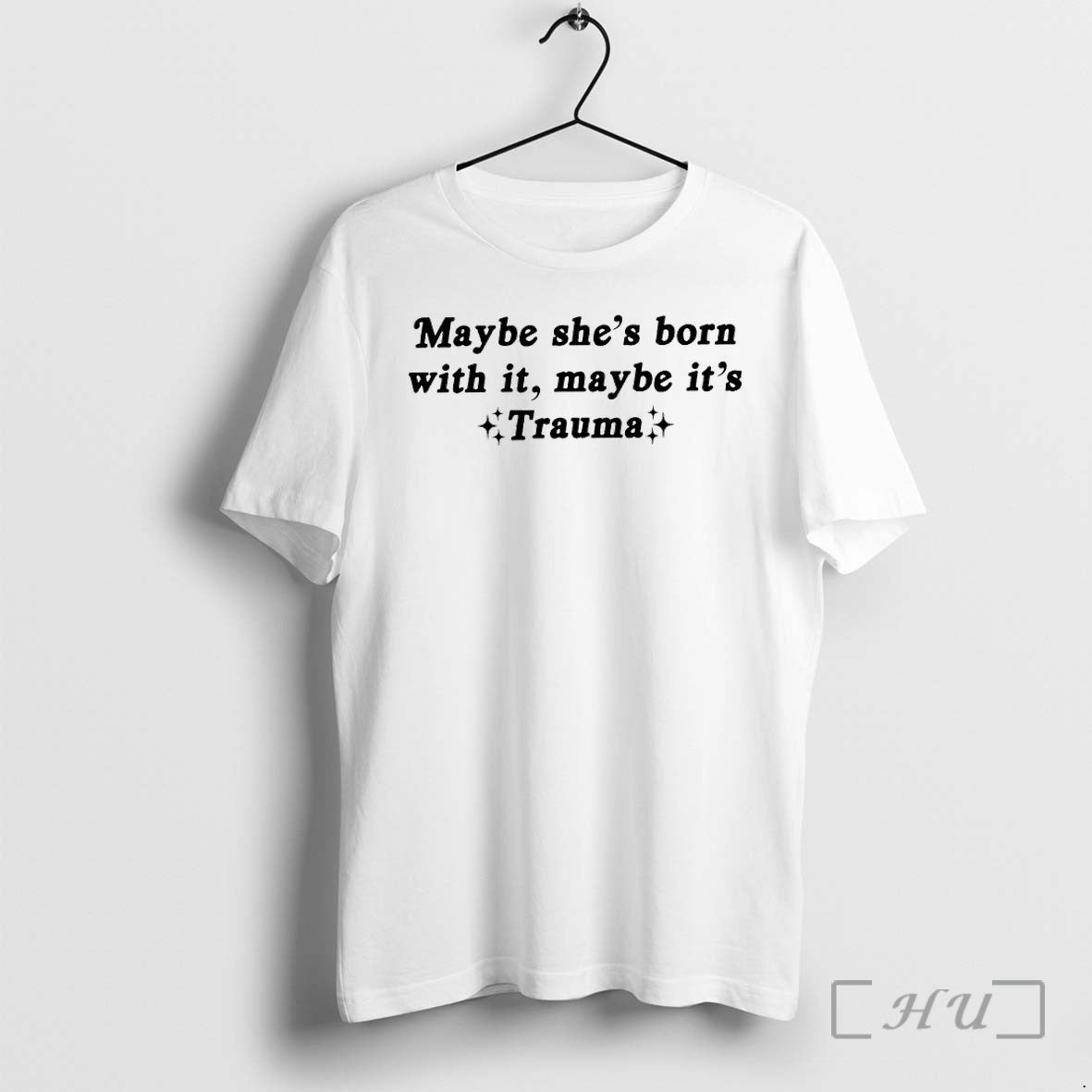 Officials Maybe Shes Born With It Its Trauma - Adult & Kids T-Shirts, Sweatshirts & Hoodies apparel design preview 1
