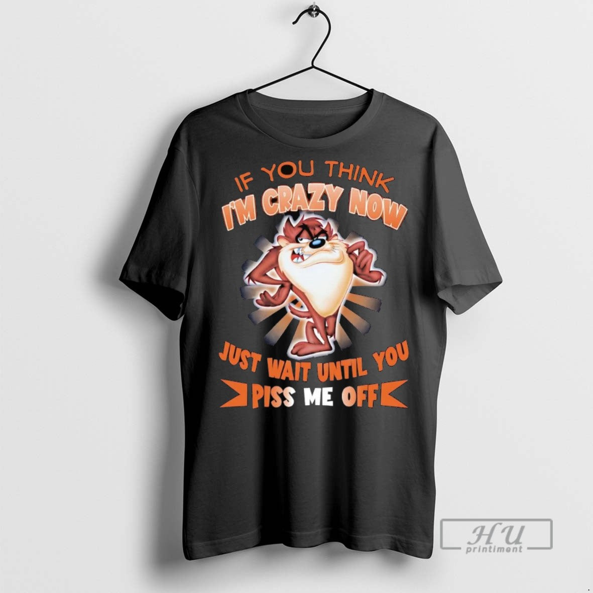 Officials Trending Taz If You Think Im Crazy Now Just - Adult & Kids T-Shirts, Sweatshirts & Hoodies apparel design preview 1
