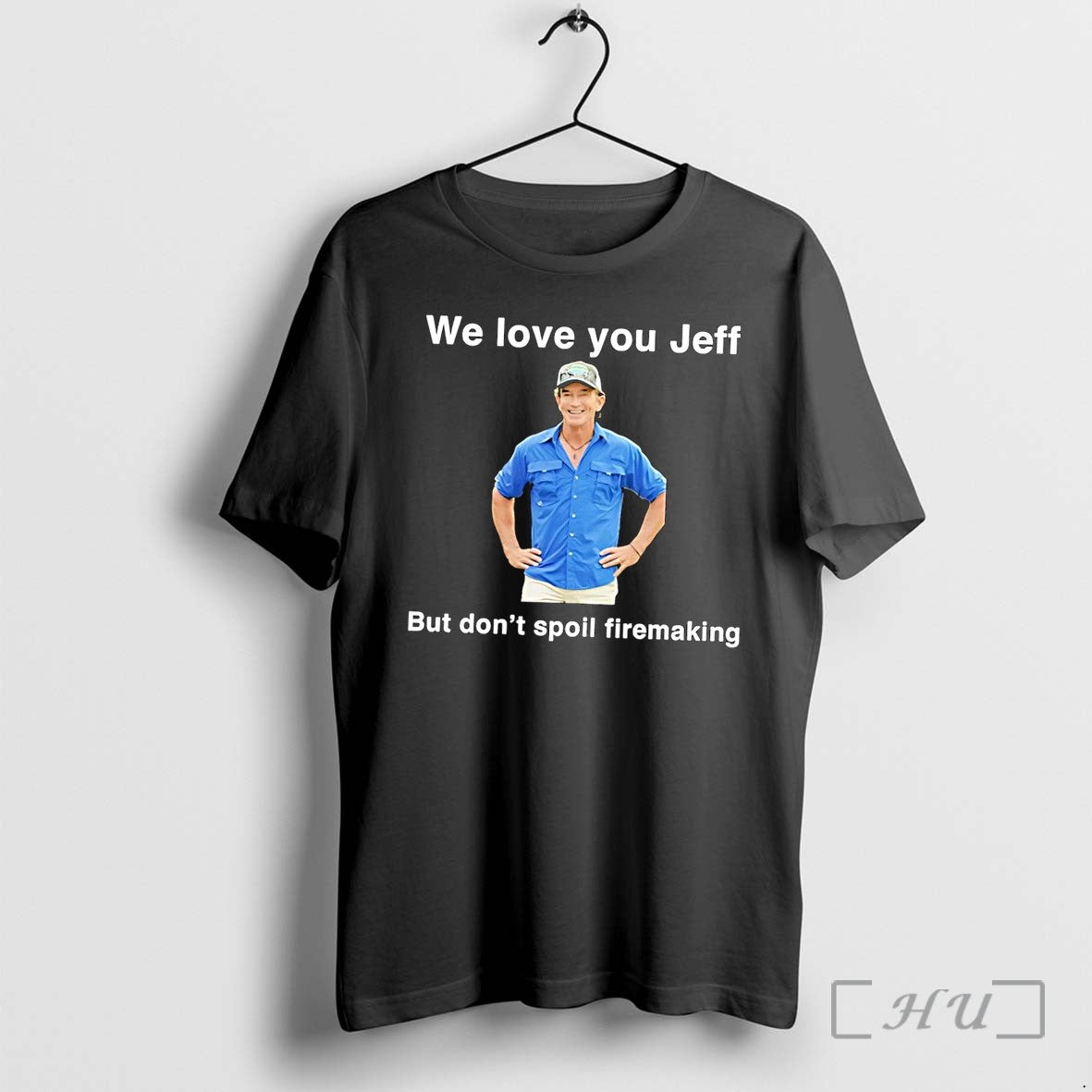 Officials We Love You Jeff But Dont Spoil Firemaking - Adult & Kids T-Shirts, Sweatshirts & Hoodies apparel design preview 1