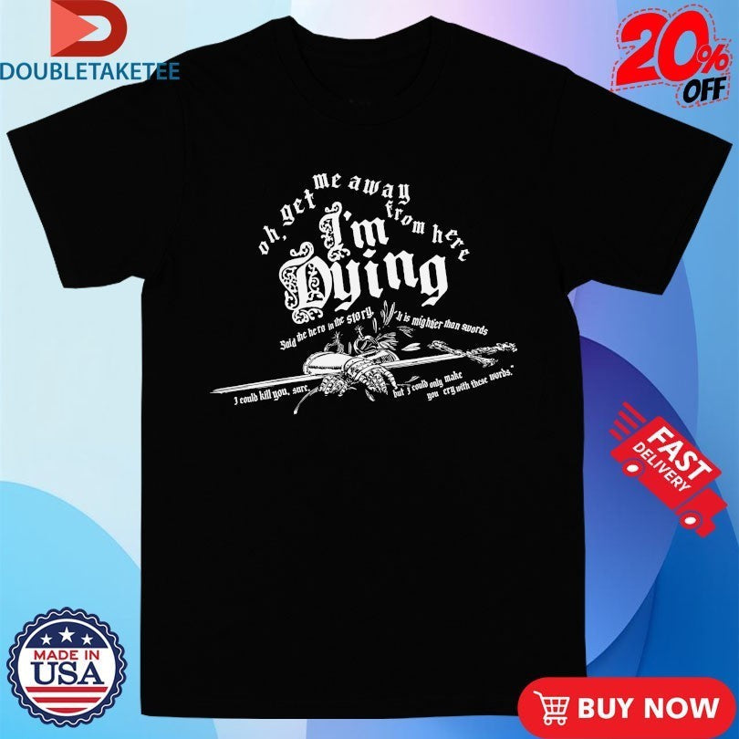 Oh Get Me Away From Here I'm Dying Said The Hero In - Adult & Kids T-Shirts, Sweatshirts & Hoodies apparel design preview 1