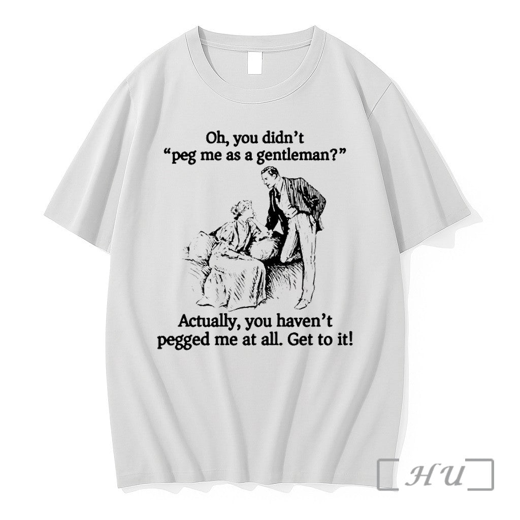 Oh You Didnt Peg Me As A Gentleman Sweater Jpg - Adult & Kids T-Shirts, Sweatshirts & Hoodies apparel design preview 1