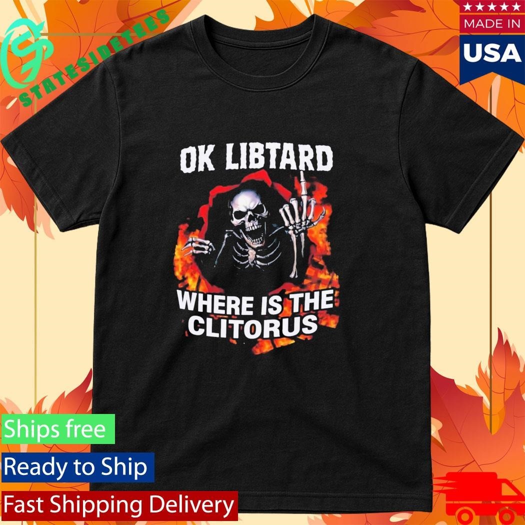 Ok Libtard Where is the Clitorus - Adult & Kids T-Shirts, Sweatshirts & Hoodies apparel design preview 1