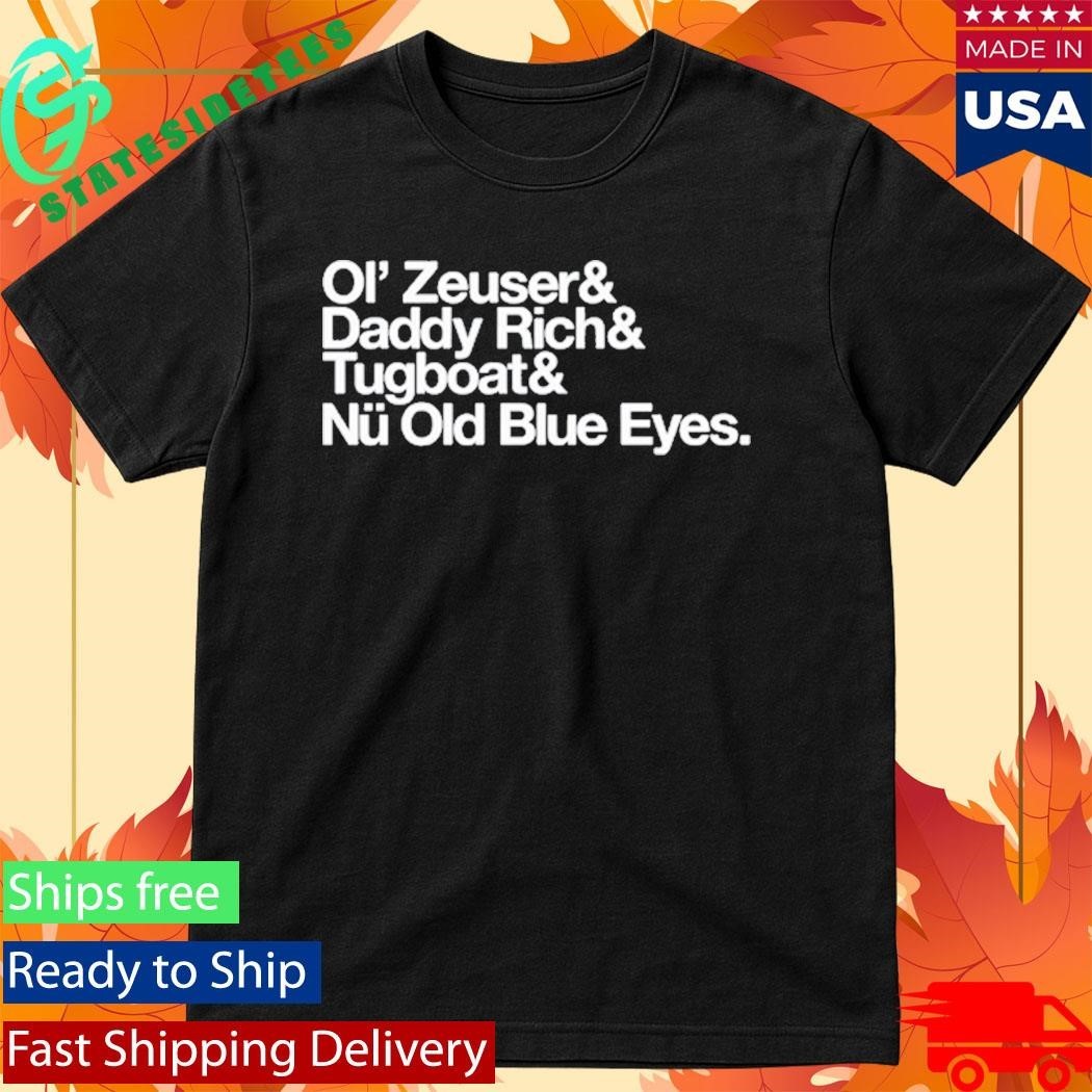 Ol' Zeuser And Daddy Rich Tugboat Nu Old Blue Eyes - Adult & Kids T-Shirts, Sweatshirts & Hoodies apparel design preview 1