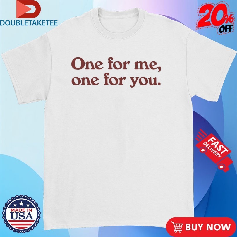 One For Me You - Adult & Kids T-Shirts, Sweatshirts & Hoodies apparel design preview 1