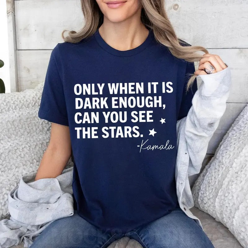 Only When Is Dark Enough Can You See Stars Kamala - Adult & Kids T-Shirts, Sweatshirts & Hoodies apparel design preview 1