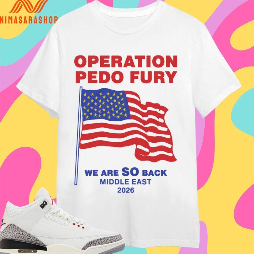 Operation Pedo Fury We Are So Back Middle East 2026 - Adult & Kids T-Shirts, Sweatshirts & Hoodies apparel design preview 1