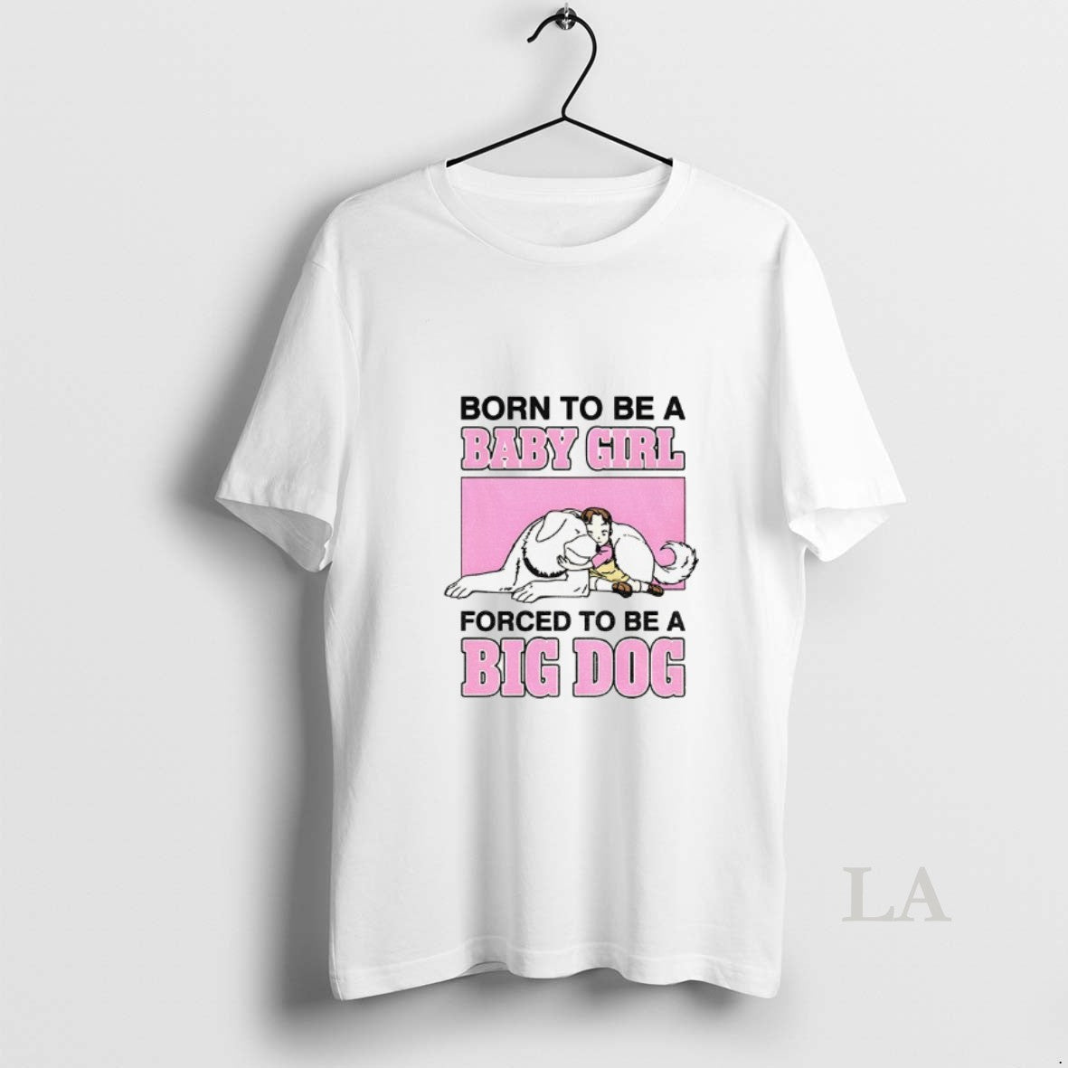 Original Born To Be A Baby Girl Forced Big Dog - Adult & Kids T-Shirts, Sweatshirts & Hoodies apparel design preview 1