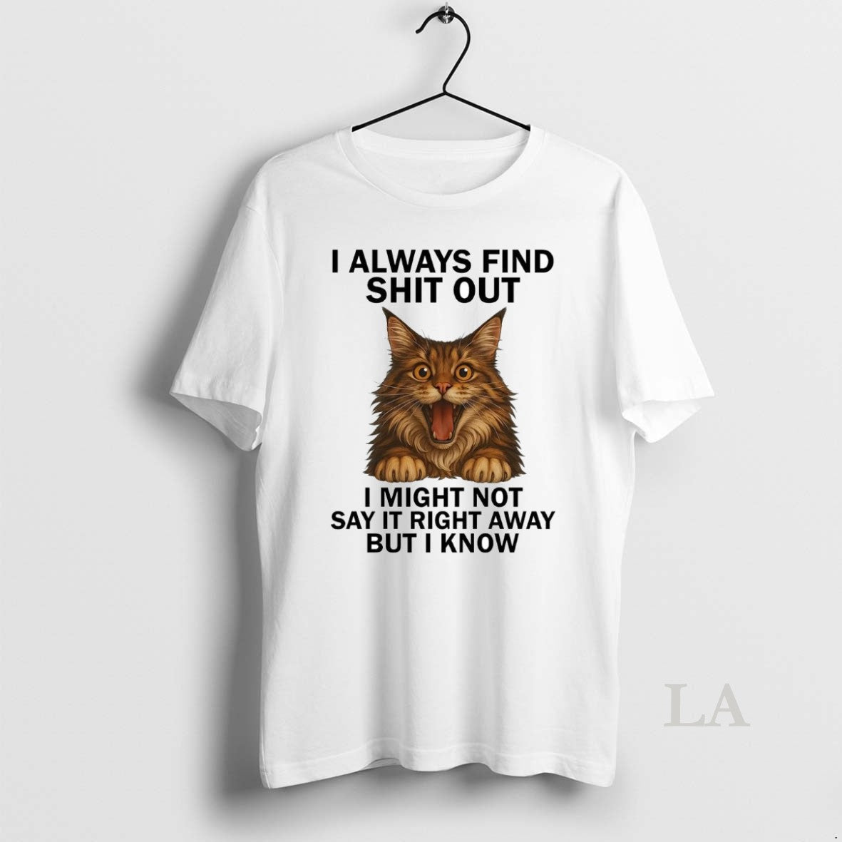 Original Cat I Always Find Shit Out Might Not Say It - Adult & Kids T-Shirts, Sweatshirts & Hoodies apparel design preview 1