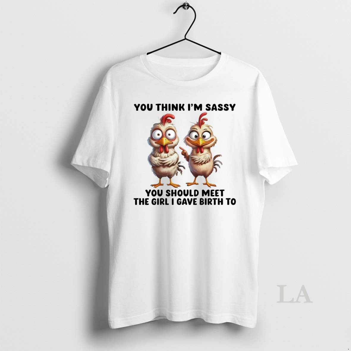 Original Chicken You Think Im Sassy Should Meet The - Adult & Kids T-Shirts, Sweatshirts & Hoodies apparel design preview 1