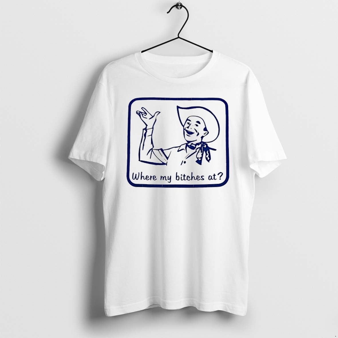 Original Cowboy Where My Bitches At Funny Jpg - Adult & Kids T-Shirts, Sweatshirts & Hoodies apparel design preview 1