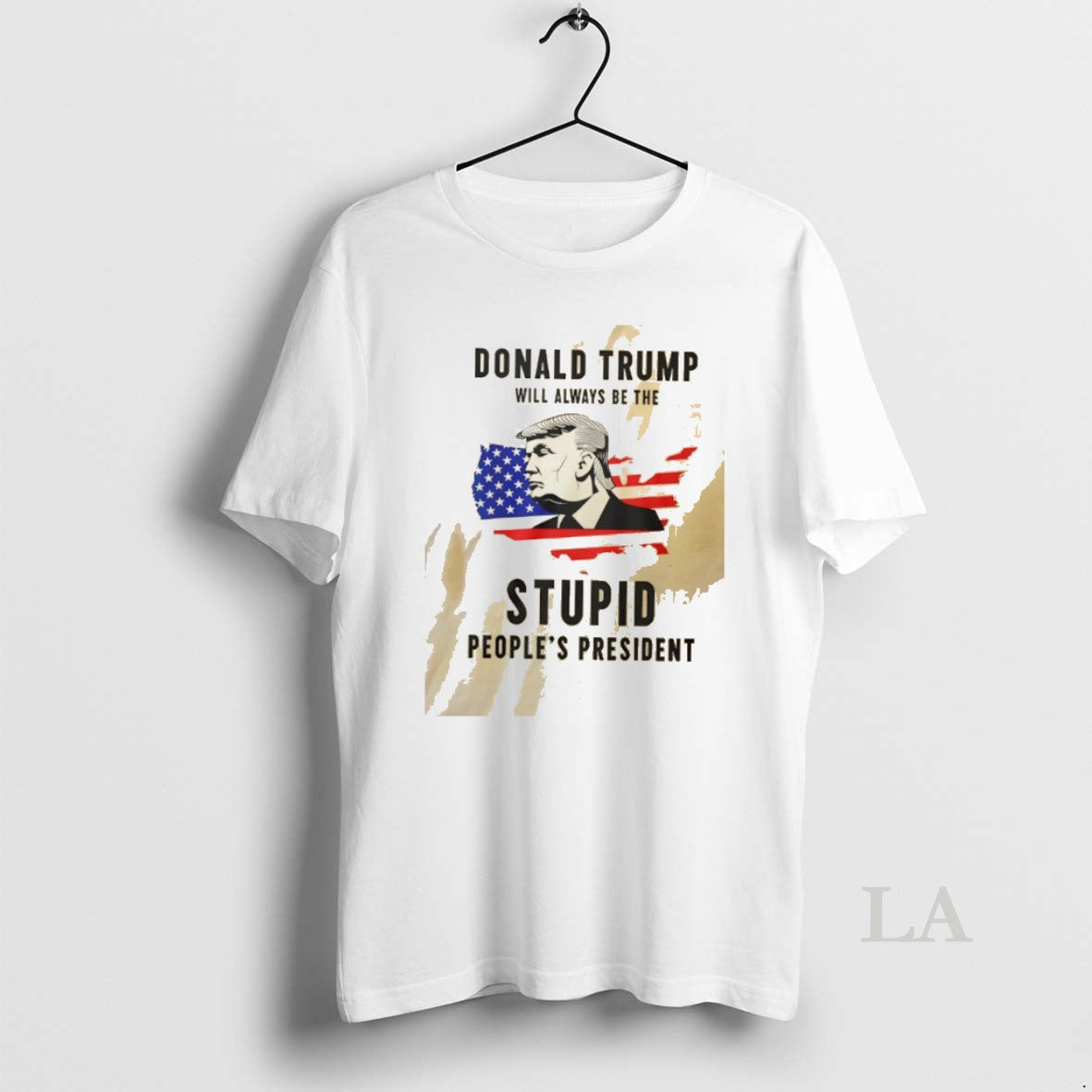 Original Donald Trump Will Always Be The Stupid - Adult & Kids T-Shirts, Sweatshirts & Hoodies apparel design preview 1