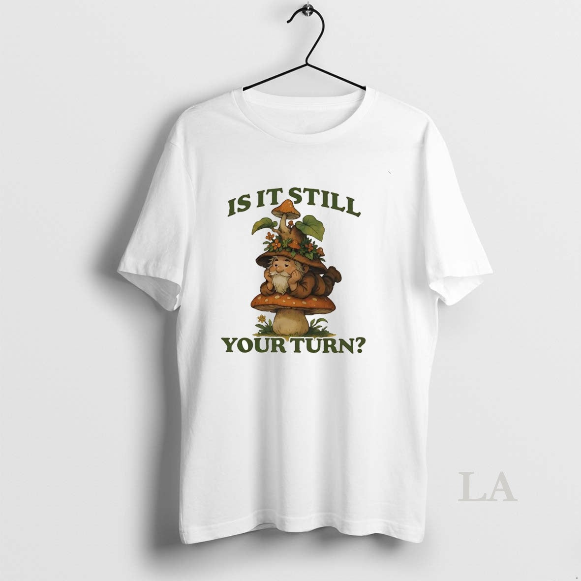 Original Gnome Mushroom Is It Still Your Turn - Adult & Kids T-Shirts, Sweatshirts & Hoodies apparel design preview 1