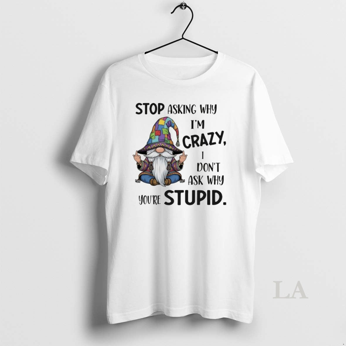 Original Gnome Stop Asking Why Im Crazy I Dont Ask - Adult & Kids T-Shirts, Sweatshirts & Hoodies apparel design preview 1