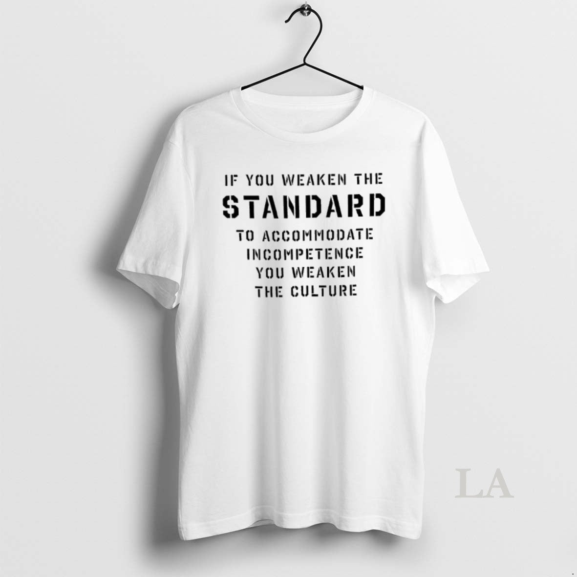 Original If You Weaken The Standard To Accommodate - Adult & Kids T-Shirts, Sweatshirts & Hoodies apparel design preview 1