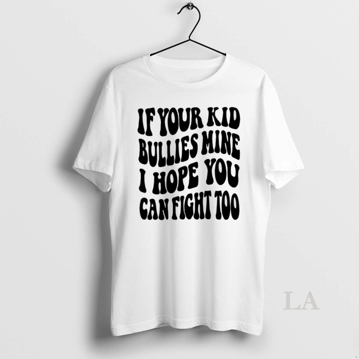 Original If Your Kid Bullies Mine I Hope You Can - Adult & Kids T-Shirts, Sweatshirts & Hoodies apparel design preview 1
