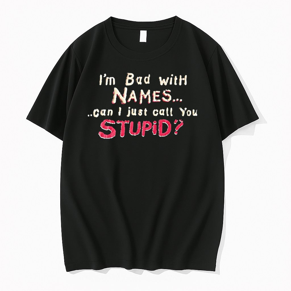 Original Im Bad With Names Can I Just Call You Stupid - Adult & Kids T-Shirts, Sweatshirts & Hoodies apparel design preview 1