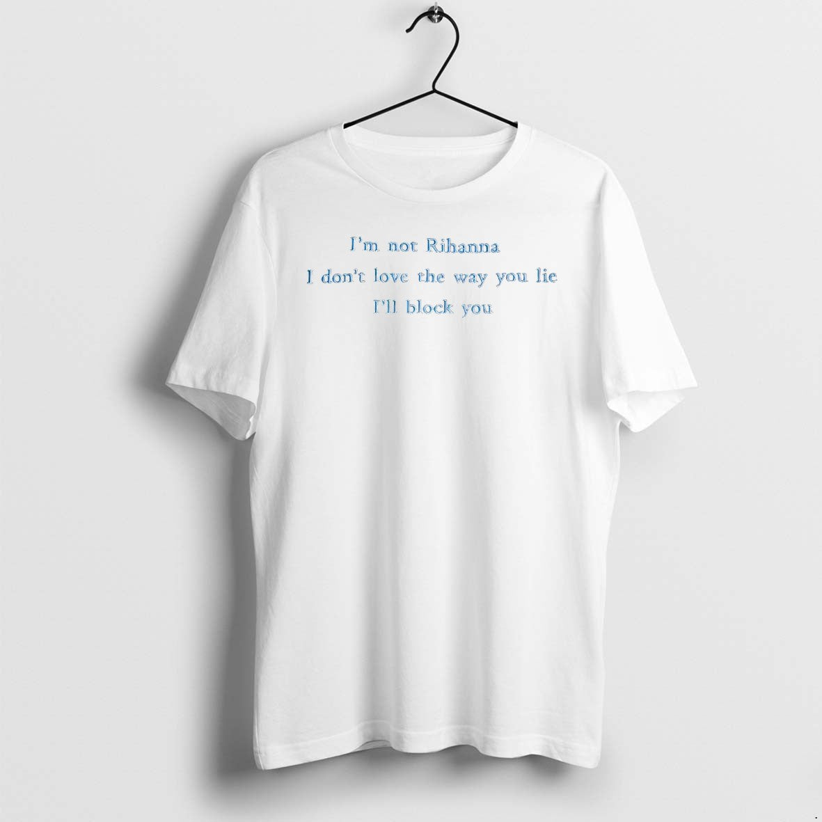 Original Im Not Rihanna I Dont Love The Way You Lie - Adult & Kids T-Shirts, Sweatshirts & Hoodies apparel design preview 1