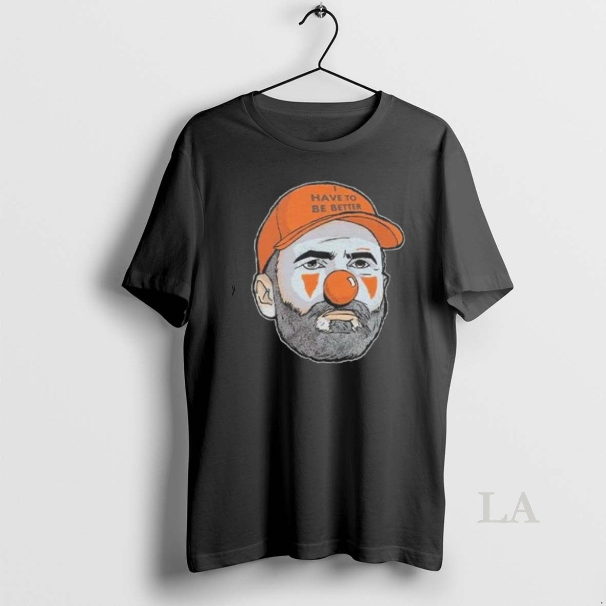 Original Kevin Stefanski Clown Have To Be Better 2025 - Adult & Kids T-Shirts, Sweatshirts & Hoodies apparel design preview 1