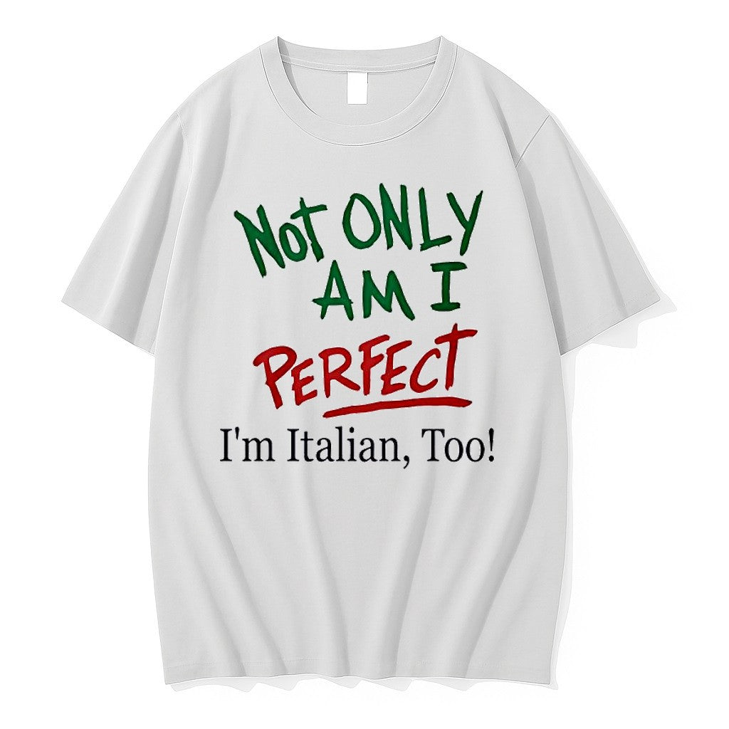 Original Not Only Am I Perfect Im Italian Too Text - Adult & Kids T-Shirts, Sweatshirts & Hoodies apparel design preview 1