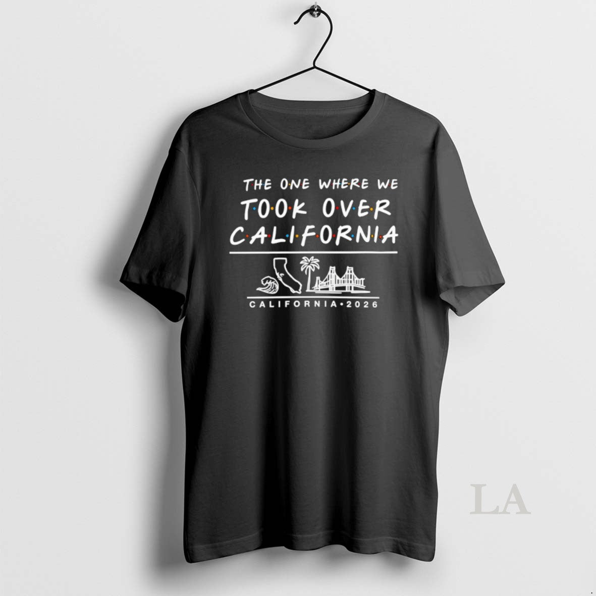 Original The One Where We Took Over California 2026 - Adult & Kids T-Shirts, Sweatshirts & Hoodies apparel design preview 1