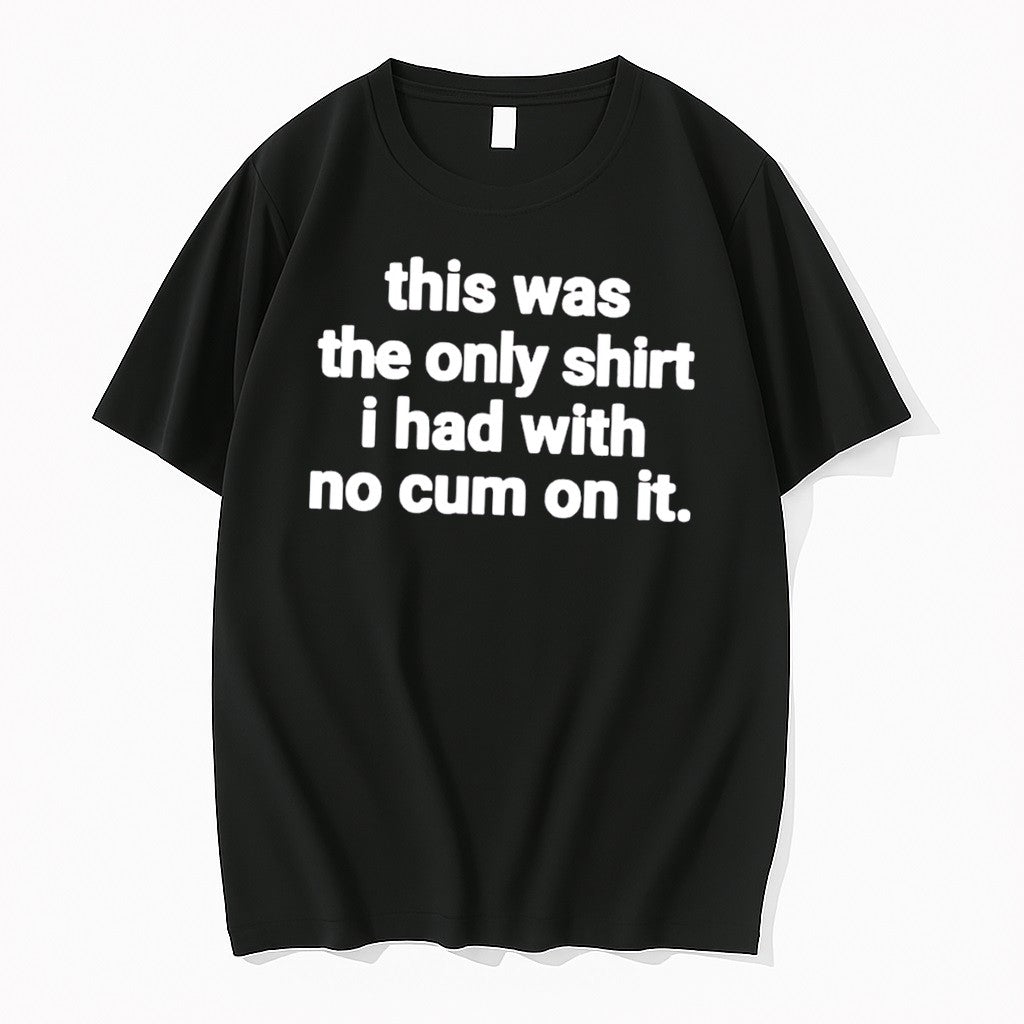 Original This Was The Only I Had With No Cum On It - Adult & Kids T-Shirts, Sweatshirts & Hoodies apparel design preview 1