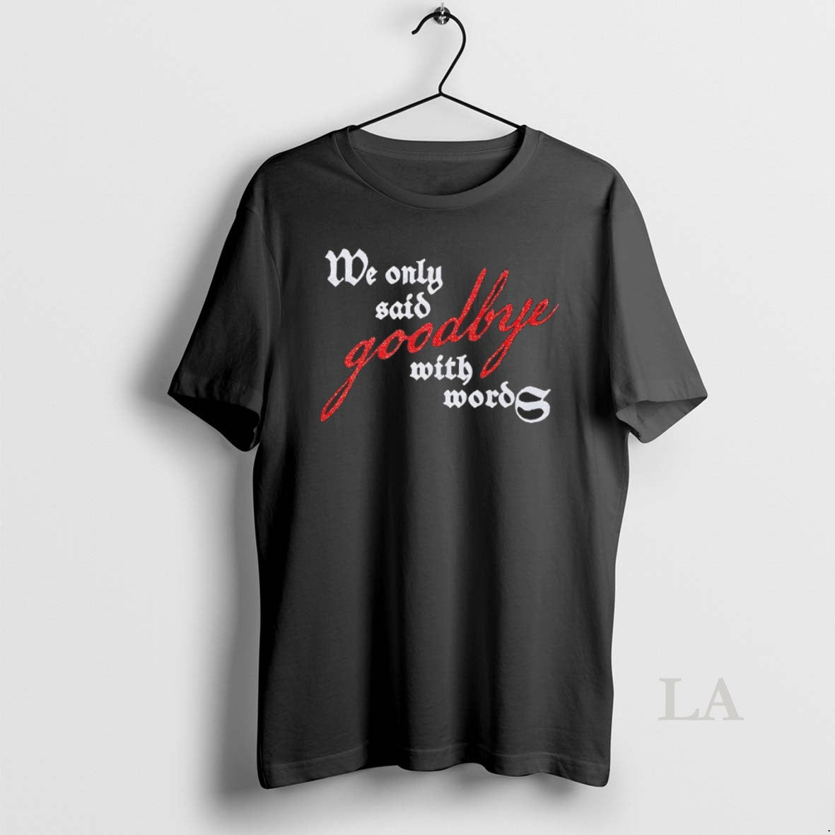Original We Only Said Goodbye With Words - Adult & Kids T-Shirts, Sweatshirts & Hoodies apparel design preview 1