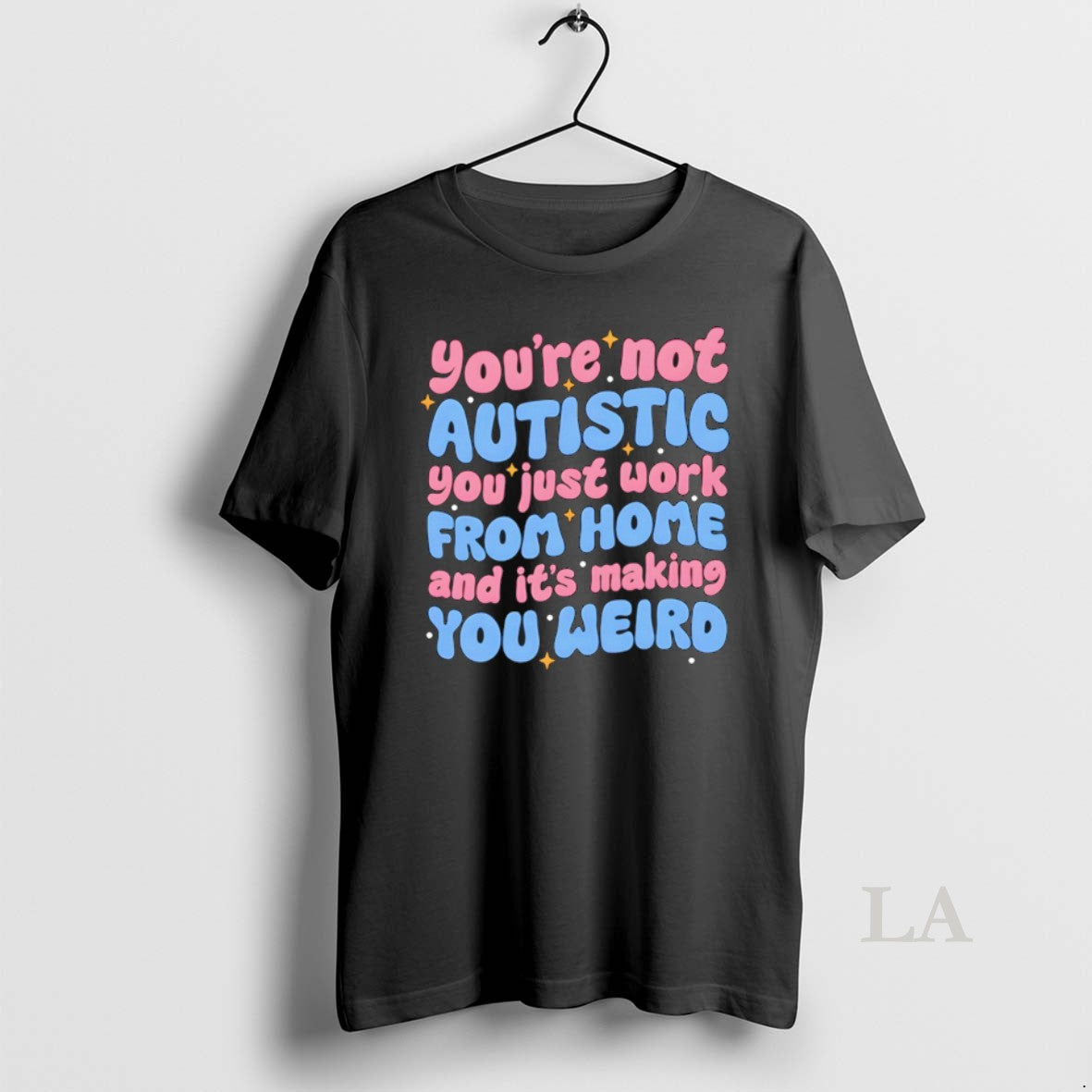 Original Youre Not Autistic You Just Work From Home - Adult & Kids T-Shirts, Sweatshirts & Hoodies apparel design preview 1