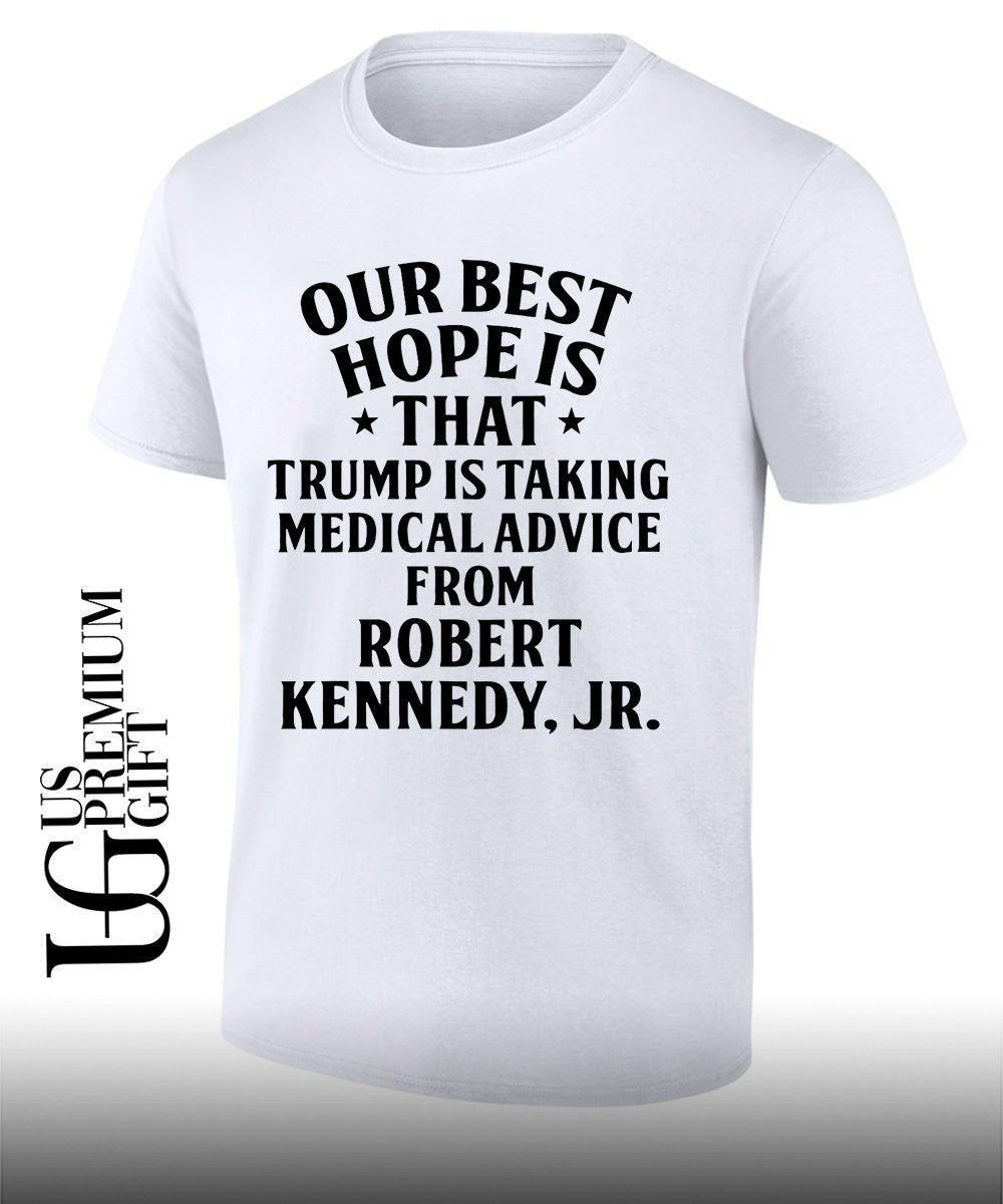 Our best hope is that he taking medical advice from - Adult & Kids T-Shirts, Sweatshirts & Hoodies apparel design preview 1