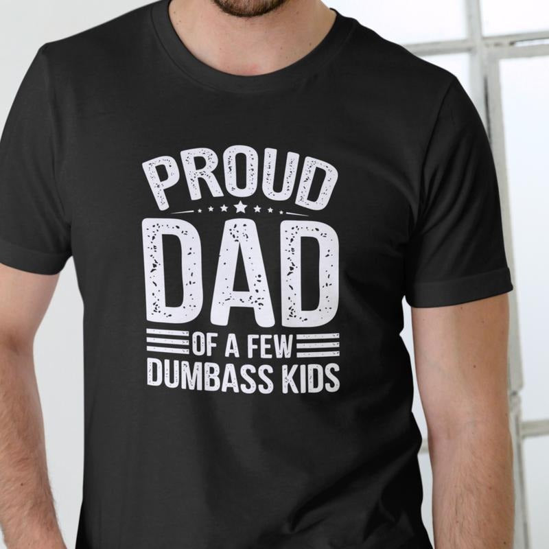PROUD DAD FEW DUMBASS Cotton Casual Comfortable - Adult & Kids T-Shirts, Sweatshirts & Hoodies apparel design preview 1
