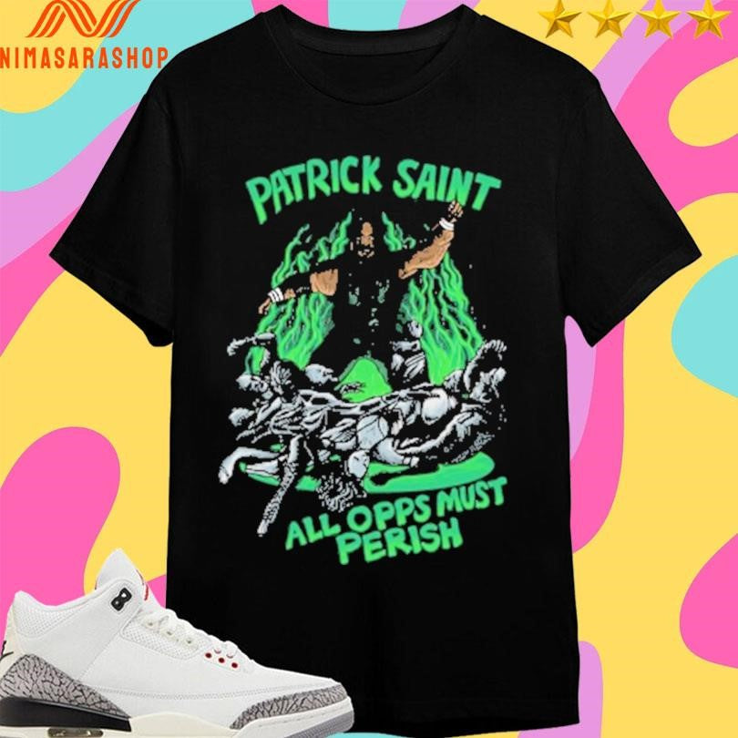 Patrick Saint All Opps Must Perish - Adult & Kids T-Shirts, Sweatshirts & Hoodies apparel design preview 1