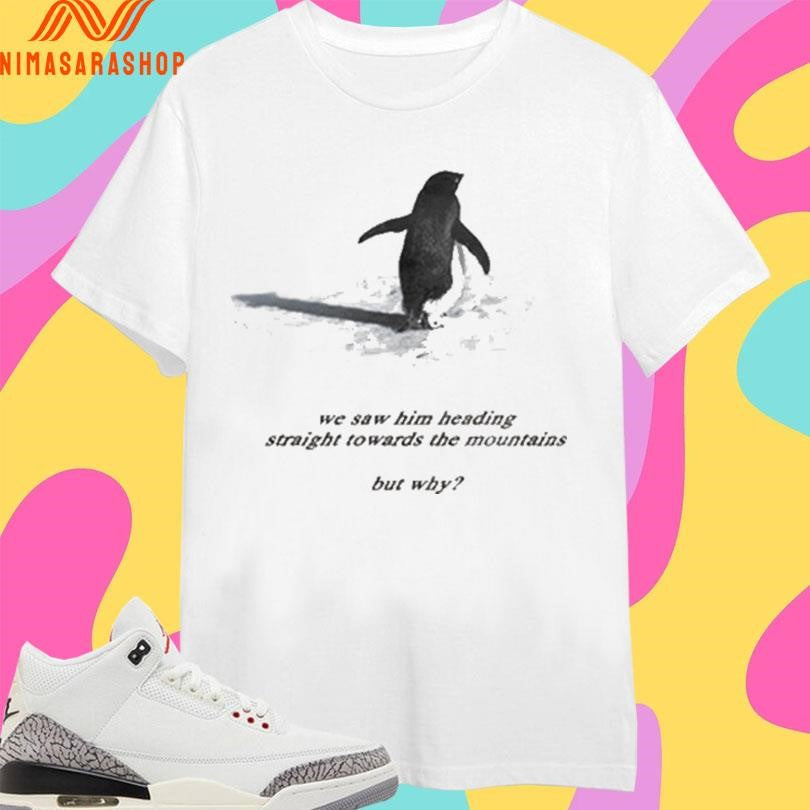 Penguin We Saw Him Heading Straight Towards The - Adult & Kids T-Shirts, Sweatshirts & Hoodies apparel design preview 1