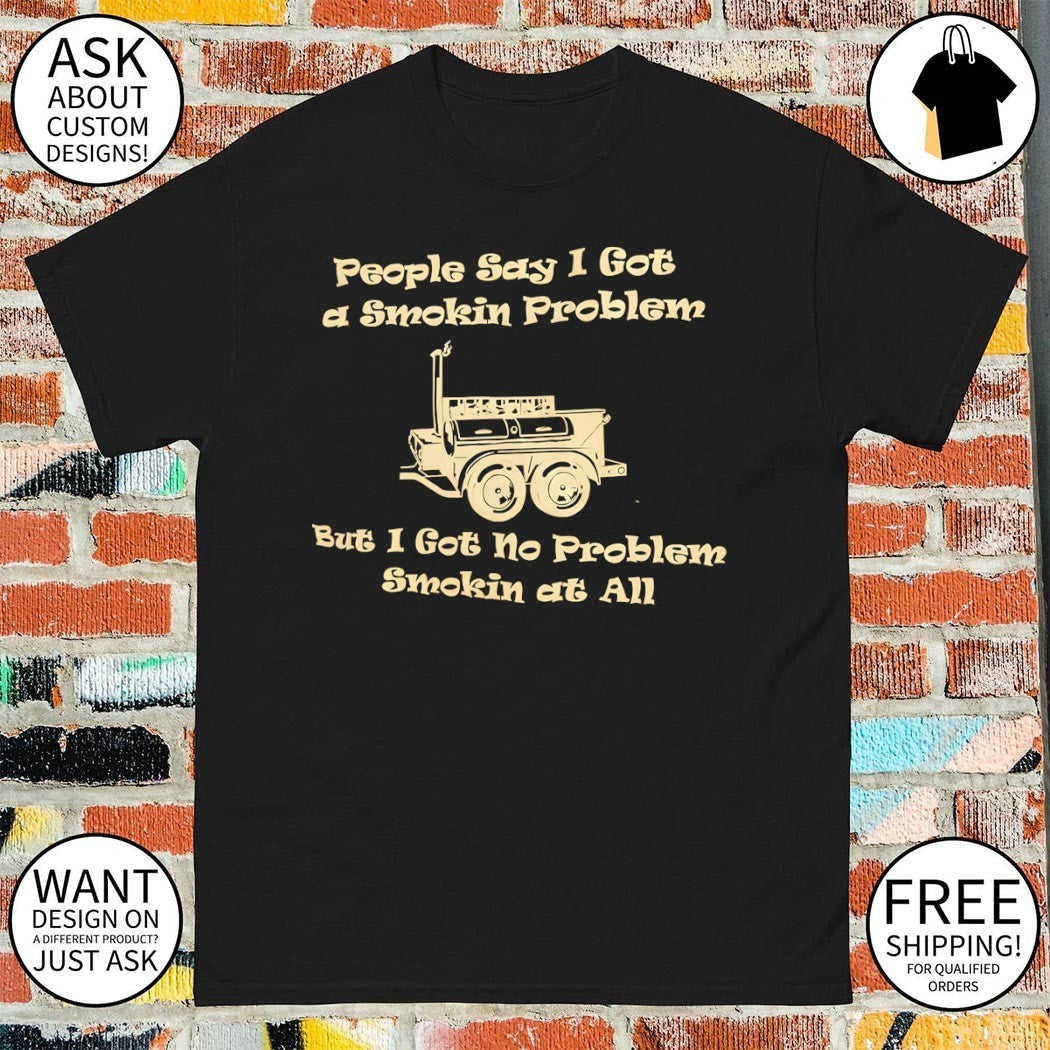 People say I got a smokin problem but no at all - Adult & Kids T-Shirts, Sweatshirts & Hoodies apparel design preview 1