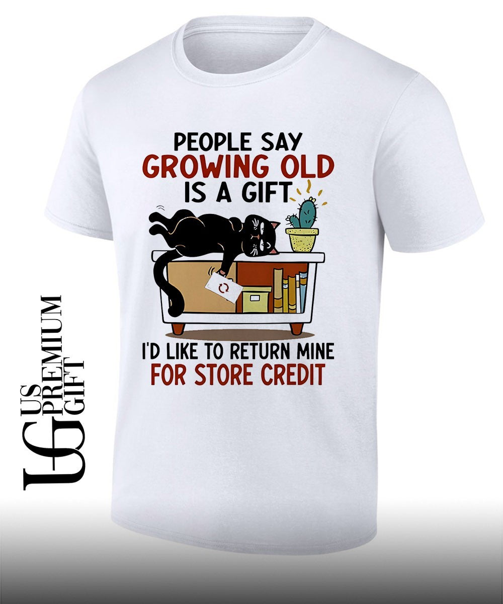 People say growing old is a gift I would like to - Adult & Kids T-Shirts, Sweatshirts & Hoodies apparel design preview 1