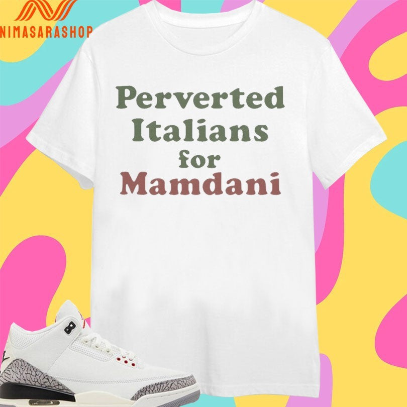 Perverted Italians For Mamdani - Adult & Kids T-Shirts, Sweatshirts & Hoodies apparel design preview 1