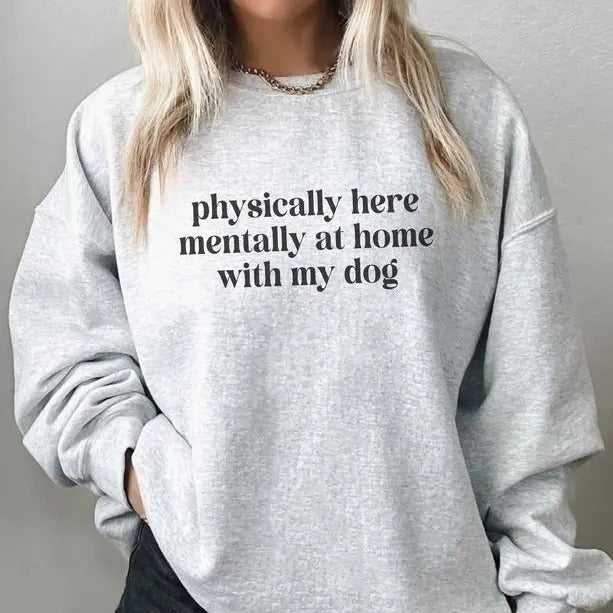 Physically Here Mentally Home My Dog Funny Mom Lovers - Adult & Kids T-Shirts, Sweatshirts & Hoodies apparel design preview 1