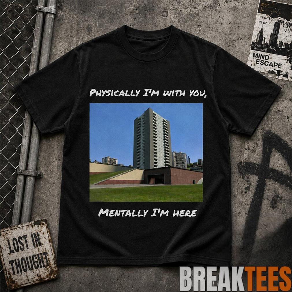 Physically I'm With You Mentally Here - Adult & Kids T-Shirts, Sweatshirts & Hoodies apparel design preview 1