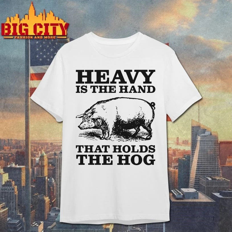 Pig Heavy Is The Hand That Holds Hog - Adult & Kids T-Shirts, Sweatshirts & Hoodies apparel design preview 1