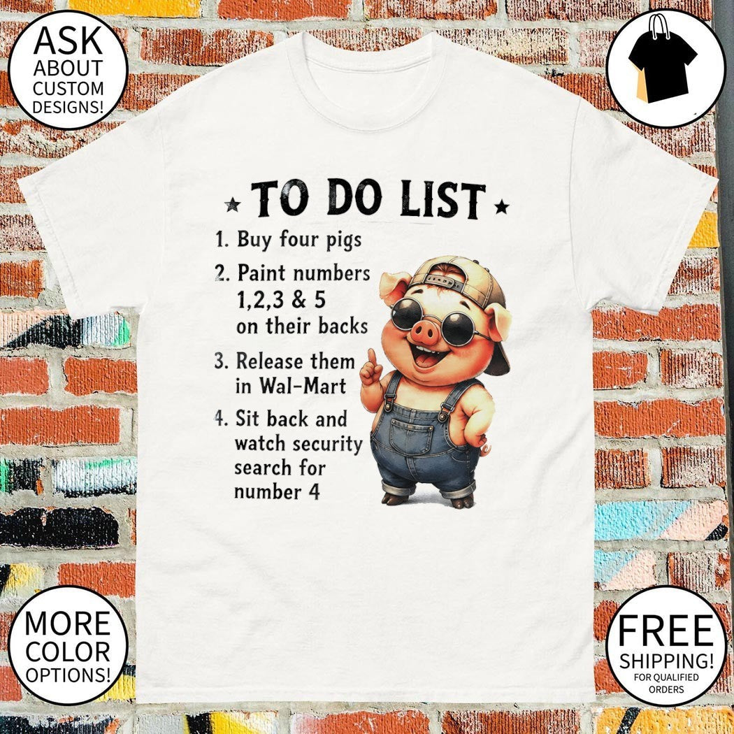 Pig to do list 1 buy four pigs 2 paint numbers 3 and - Adult & Kids T-Shirts, Sweatshirts & Hoodies apparel design preview 1
