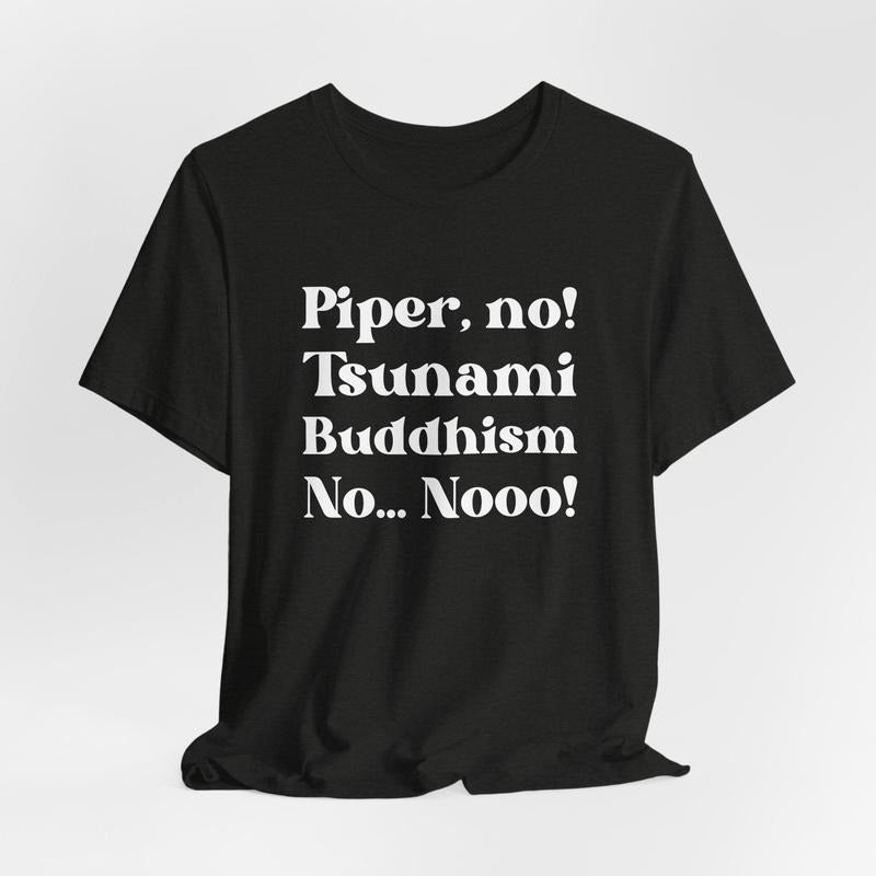 Piper No Tsunami Buddhism Parker Posey White Lotus - Adult & Kids T-Shirts, Sweatshirts & Hoodies apparel design preview 1