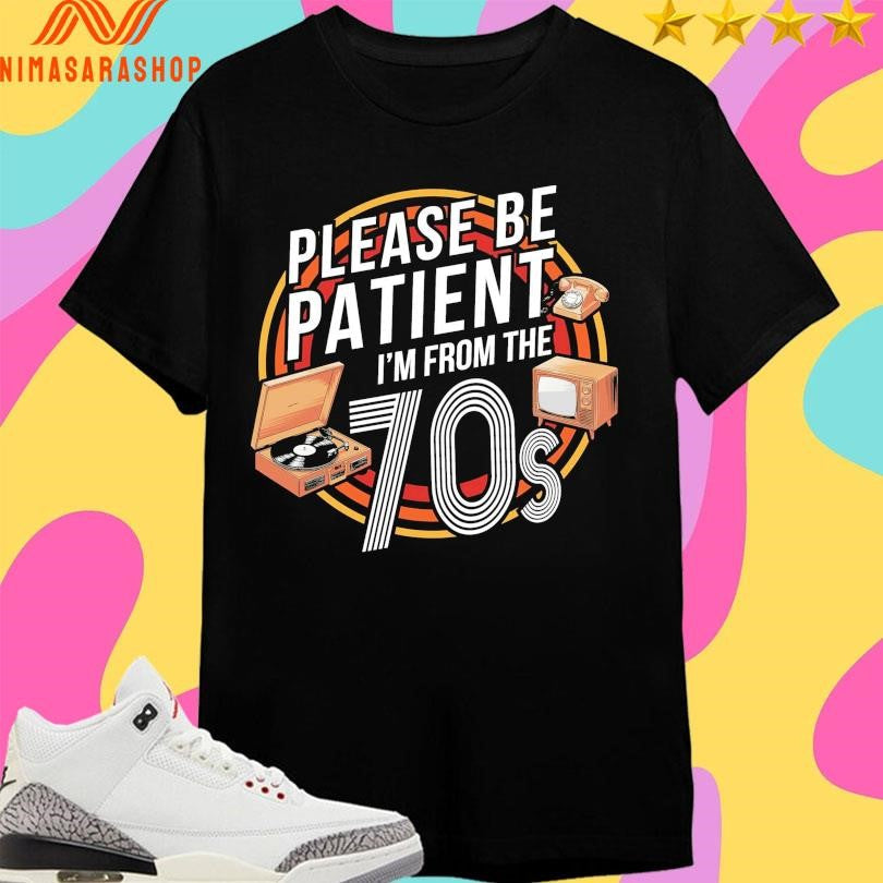 Please Be Patient I’m From The 70s - Adult & Kids T-Shirts, Sweatshirts & Hoodies apparel design preview 1