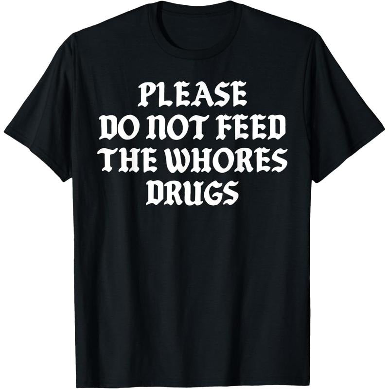 Please Do Not Feed Whores Drugs - Adult & Kids T-Shirts, Sweatshirts & Hoodies apparel design preview 1