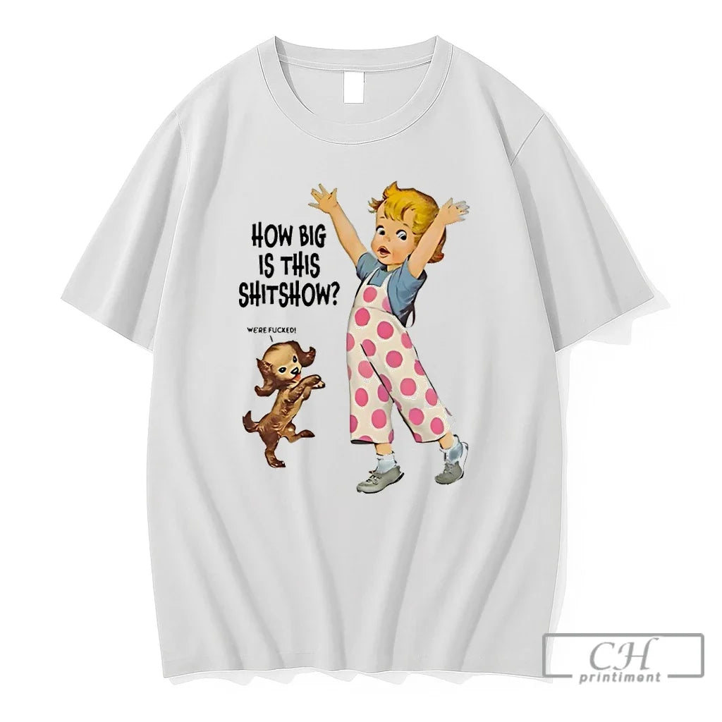 Premium Baby Were Fucked How Big Is This Shitshow - Adult & Kids T-Shirts, Sweatshirts & Hoodies apparel design preview 1