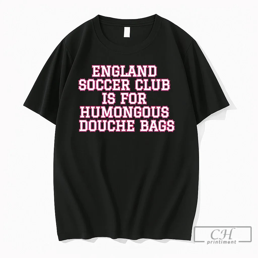 Premium England Soccer Club Is For Humongous Douche - Adult & Kids T-Shirts, Sweatshirts & Hoodies apparel design preview 1
