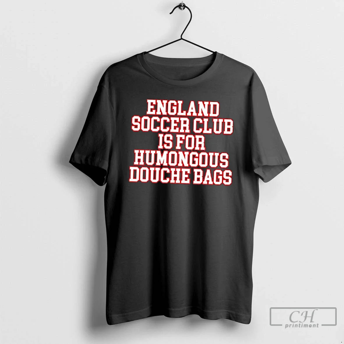 Premium England Soccer Club Is For Humongous Douche - Adult & Kids T-Shirts, Sweatshirts & Hoodies apparel design preview 1